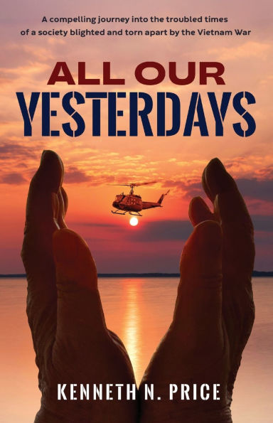 All Our Yesterdays: a compelling journey into the troubled times of society blighted and torn apart by Vietnam War