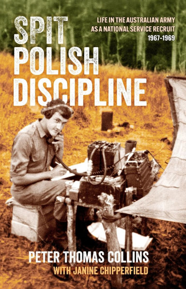 Spit Polish Discipline: Life the Australian Army as a national service recruit