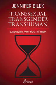 Free ebooks for ibooks download Transsexual Transgender Transhuman: Dispatches from The 11th Hour by Jennifer Bilek English version