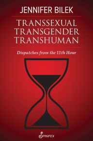 Free books online to download for ipad Transsexual Transgender Transhuman: Dispatches from The 11th Hour by Jennifer Bilek English version PDB CHM