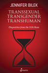 Alternative view 1 of Transsexual Transgender Transhuman: Dispatches from The 11th Hour