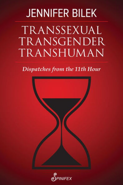 Transsexual Transgender Transhuman: Dispatches from The 11th Hour