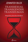 Transsexual Transgender Transhuman: Dispatches from The 11th Hour