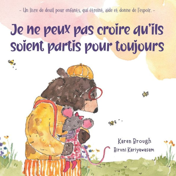 Je ne peux pas croire qu'ils soient partis pour toujours: - Un livre de deuil enfants, qui ï¿½treint, aide et donne l'espoir.
