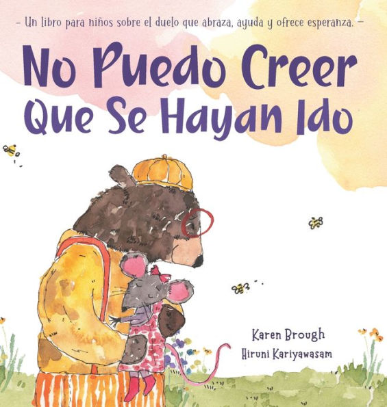 No Puedo Creer Que Se Hayan Ido: Un Libro para Niï¿½os Sobre el Duelo Que Abraza, Ayuda y Ofrece Esperanza