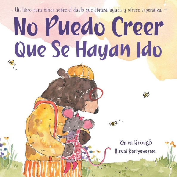 No Puedo Creer Que Se Hayan Ido: Un Libro para Niï¿½os Sobre el Duelo Que Abraza, Ayuda y Ofrece Esperanza