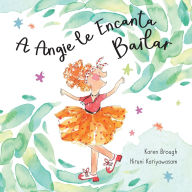 Title: A Angie le Encanta Bailar: Encontrar AlegrÃ¯Â¿Â½a en Las Aventuras de la Vida, Author: Karen Brough