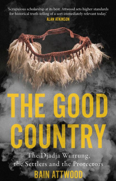 The Good Country: The Djadja Wurrung, the Settlers and the Protectors