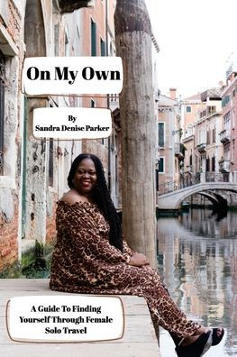 On My Own: A Guide To Finding Yourself Through Female Solo Travel