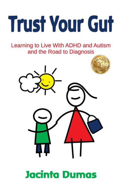 Trust Your Gut: Learning to Live With ADHD and Autism and the Road to Diagnosis