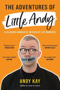 Download free electronic book The Adventures of Little Andy: A Hilarious Memoir of Messed Up Life Moments 9781922993182 by Andy Kay, Andy Kay