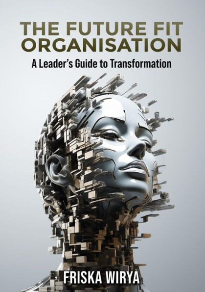 The Future Fit Organisation: A Leader's Guide to Transformation