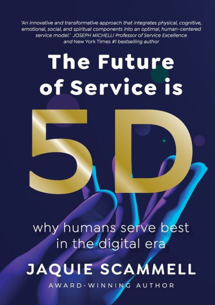 The Future of Service is 5D: Why humans serve best in the digital era ...