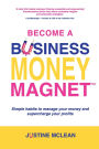 Become a Business Money Magnet: Simple Habits to Manage Your Money and Supercharge Your Profits