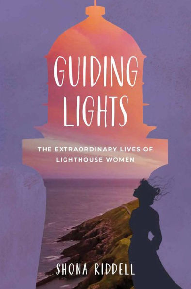 Guiding Lights: The extraordinary lives of lighthouse women