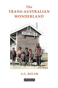 Title: The Trans-Australian Wonderland, Author: A.G. Bolam