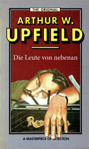 Title: Die Leute von nebenan: (An Author Bites the Dust), Author: Arthur W. Upfield