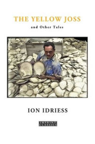 Title: The Yellow Joss: and Other Tales, Author: Ion Idriess