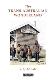 Title: The Trans-Australian Wonderland, Author: A G Bolam