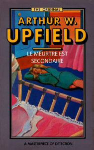 Title: Le Meutre est Secondaire: (Murder Must Wait), Author: Arthur W. Upfield