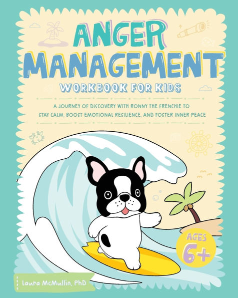 Anger Management Workbook for Kids: A Journey of Discovery with Ronny the Frenchie to Stay Calm, Boost Emotional Resilience, and Foster Inner Peace