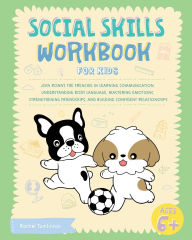 Title: Social Skills Workbook for Kids: Join Ronny the Frenchie in Learning Communication, Understanding Body Language, Mastering Emotions, Strengthening Friendships, and Building Confident Relationships, Author: Ronny the Frenchie