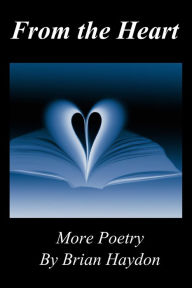 Title: From the Heart: More Poetry by Brian Haydon, Author: Brian Haydon