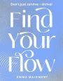 Find Your Flow: Don't just survive - thrive!