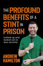 The Profound Benefits of a Stint in Prison: Locked up and lucked out in max security