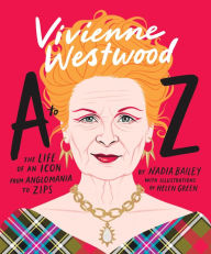 Title: Vivienne Westwood A to Z: The Life of an Icon: From Anglomania to Zips, Author: Nadia Bailey