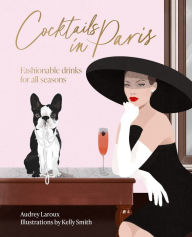 Title: Cocktails in Paris: Fashionable drinks for all seasons, Author: Audrey Laroux
