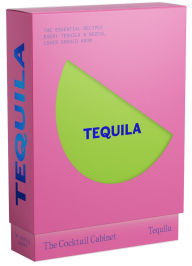 Title: The Cocktail Cabinet: Tequila: The Essential Drinks Every Tequila & Mezcal Lover Should Know, Author: Kara Newman