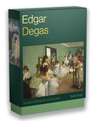 Title: Edgar Degas: 50 Masterpieces Explored, Author: Sally Grant