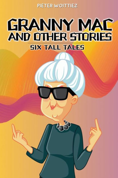 Granny Mac and other stories: Six Tall Tales