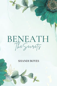 Title: Beneath the Secrets, Author: Shandi Boyes