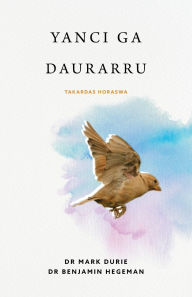 Title: Yanci ga Daurarru (Liberty to the Captives): Takardar Horaswa, Author: Mark Durie