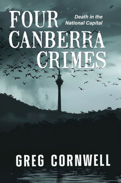 Four Canberra Crimes: Death the National Capital