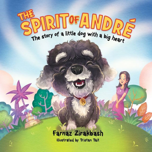 The Spirit of Andreï¿½: story a little dog with big heart