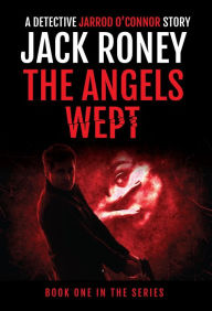 Title: The Angels Wept, Author: Jack Roney