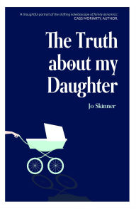 Title: The Truth About My Daughter, Author: Jo Skinner