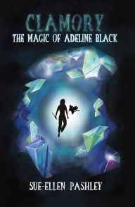 Title: Clamory: The Magic of Adeline Black, Author: Sue-Ellen Pashley