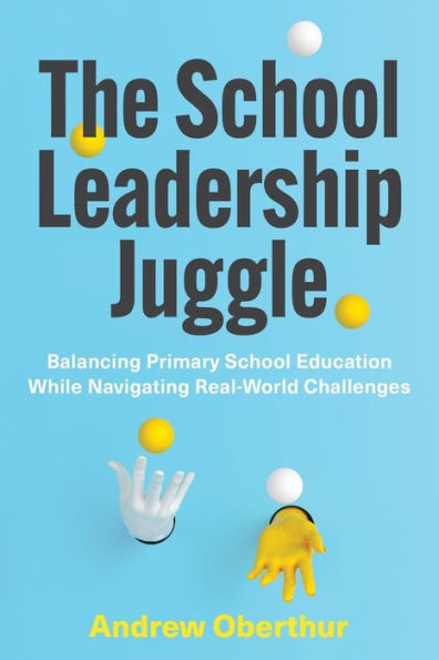 The School Leadership Juggle: Balancing Primary Education While Navigating Real-World Challenges