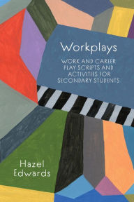 Title: Workplays: Work and Career Play Scripts and Activities for Secondary Students, Author: Hazel Edwards