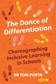 Title: The Dance of Differentiation: Choreographing Inclusive Learning in Schools, Author: Dr Tom Porta
