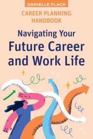 Title: Career Planning Handbook: Navigating Your Future Career and Work Life, Author: Danielle Flack