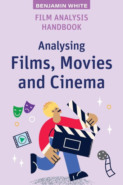 Film Analysis Handbook: Analysing Films, Movies and Cinema