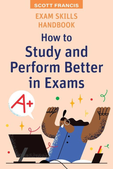 Exam Skills Handbook: How to Study and Perform Better Exams