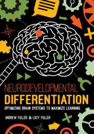 Title: Neurodevelopmental Differentiation: Optimizing Brain Systems to Maximize Learning, Author: Andrew Fuller