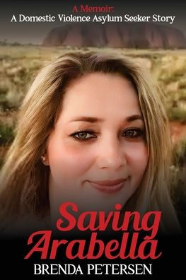 Saving Arabella: A Memoir: A Domestic Violence Asylum Seeker Story