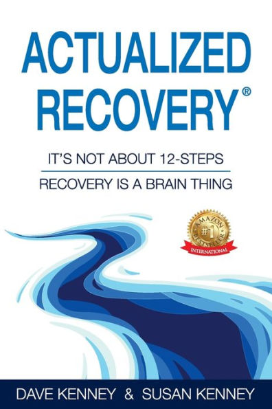 Actualized Recovery(R): It's Not About 12-Steps Recovery is a Brain Thing